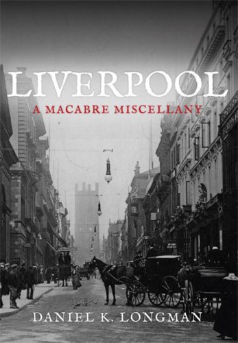 Liverpool, A Macabre Miscellany
